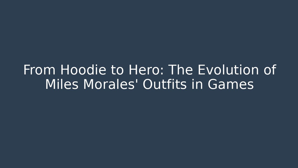 From Hoodie to Hero: The Evolution of Miles Morales' Outfits in Games