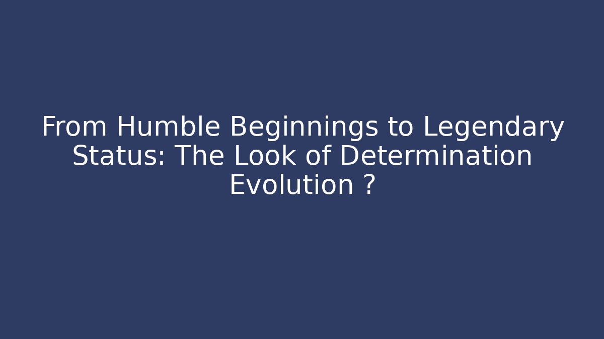 From Humble Beginnings to Legendary Status: The Look of Determination Evolution 타 - Critter Realm