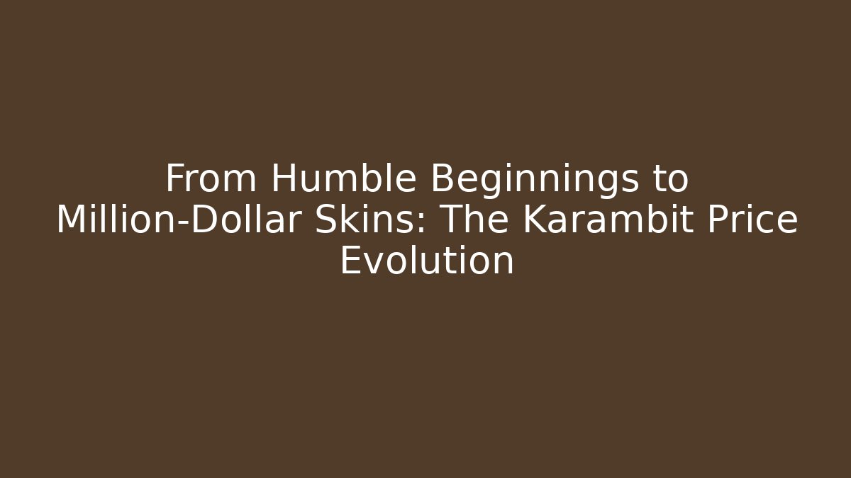 From Humble Beginnings to Million-Dollar Skins: The Karambit Price Evolution