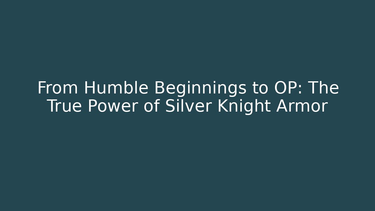 From Humble Beginnings to OP: The True Power of Silver Knight Armor