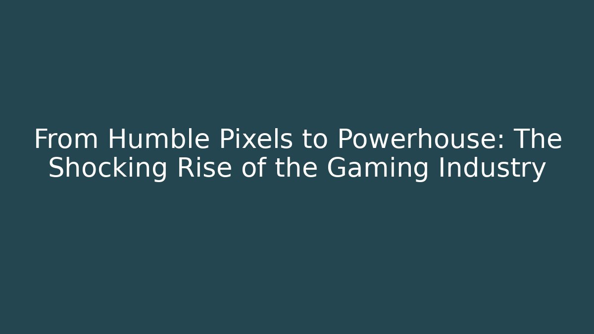 From Humble Pixels to Powerhouse: The Shocking Rise of the Gaming Industry