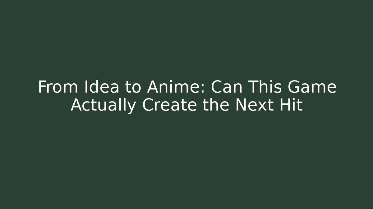 From Idea to Anime: Can This Game Actually Create the Next Hit