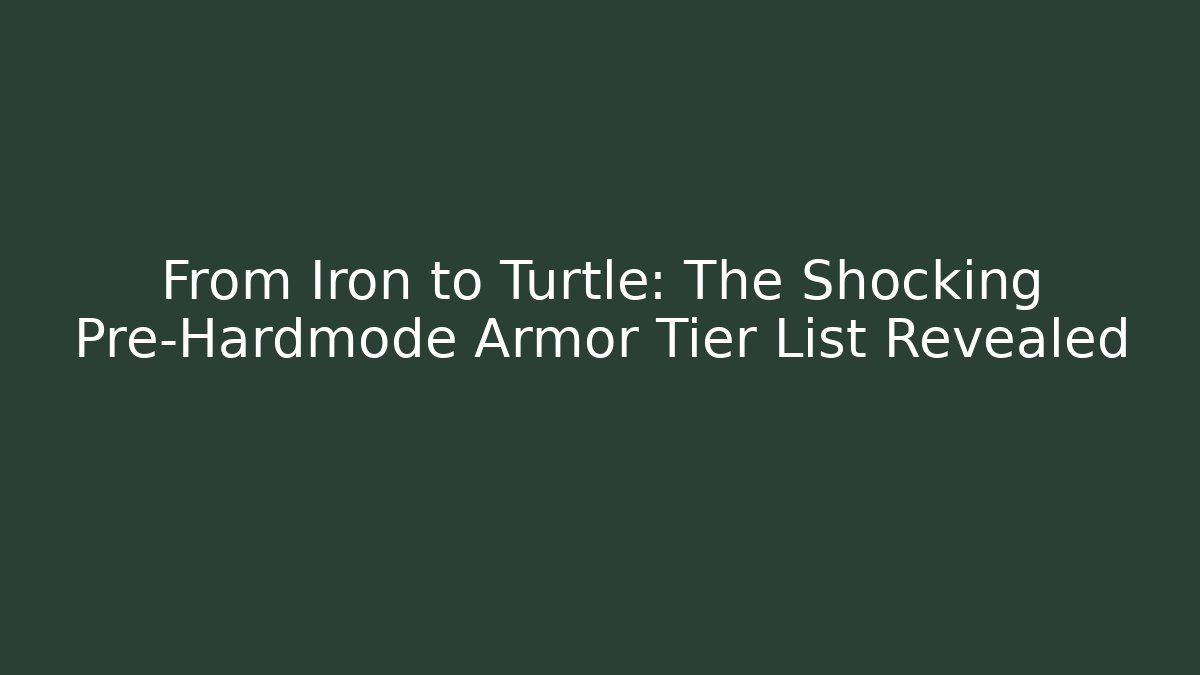 From Iron to Turtle: The Shocking Pre-Hardmode Armor Tier List Revealed