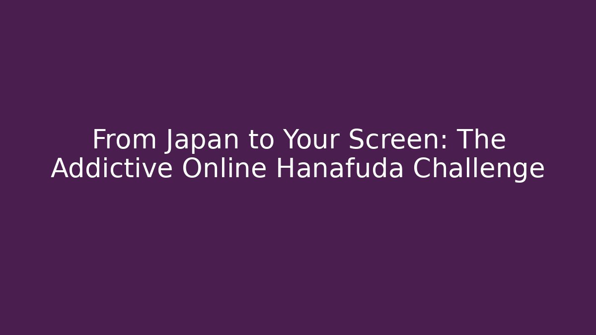 From Japan to Your Screen: The Addictive Online Hanafuda Challenge