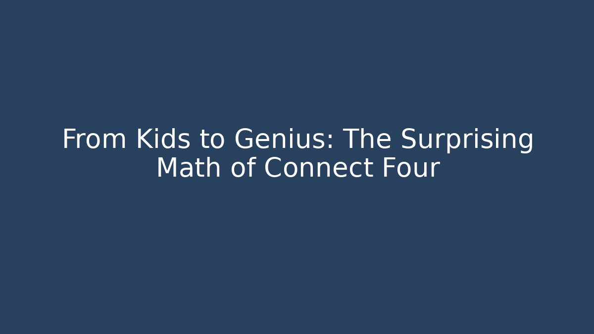 From Kids to Genius: The Surprising Math of Connect Four