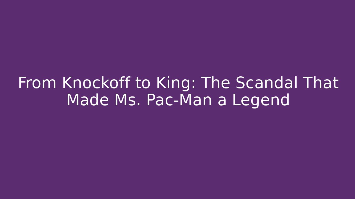 From Knockoff to King: The Scandal That Made Ms. Pac-Man a Legend
