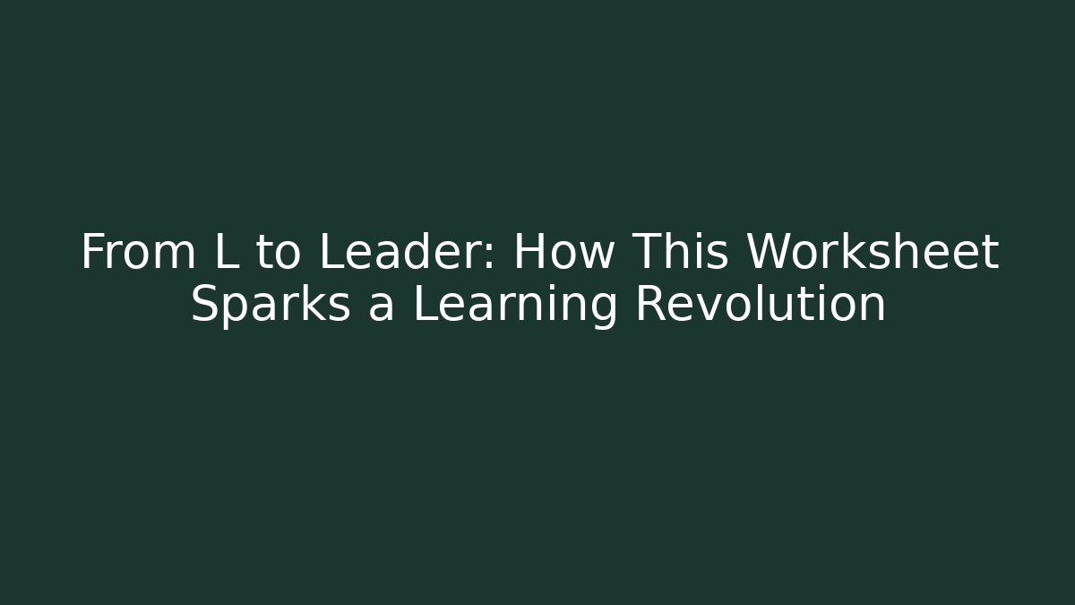 From L to Leader: How This Worksheet Sparks a Learning Revolution