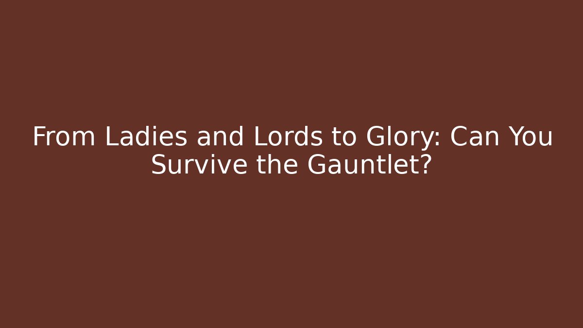 From Ladies and Lords to Glory: Can You Survive the Gauntlet? - Critter Realm