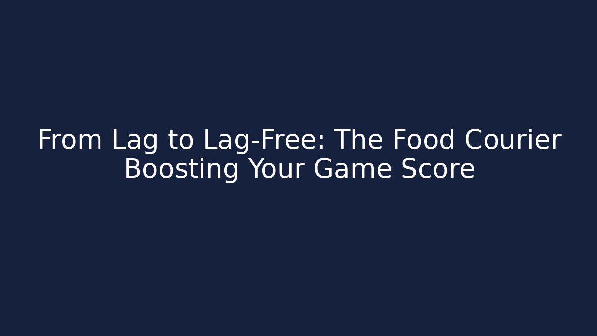 From Lag to Lag-Free: The Food Courier Boosting Your Game Score