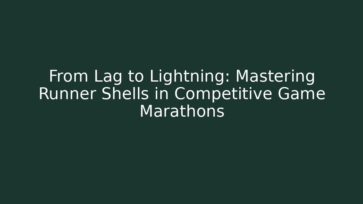 From Lag to Lightning: Mastering Runner Shells in Competitive Game Marathons