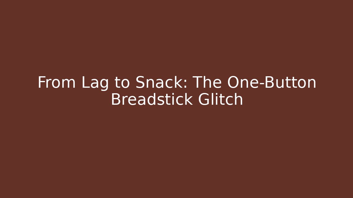 From Lag to Snack: The One-Button Breadstick Glitch