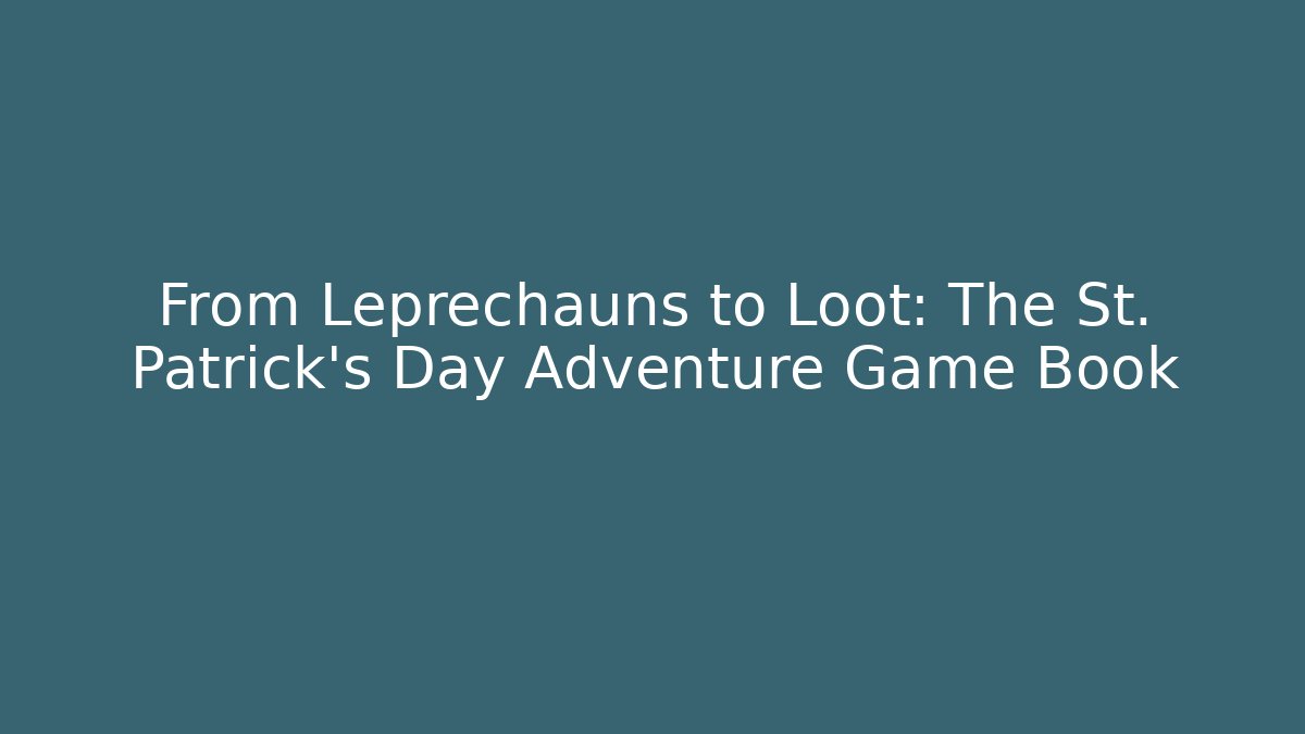 From Leprechauns to Loot: The St. Patrick's Day Adventure Game Book