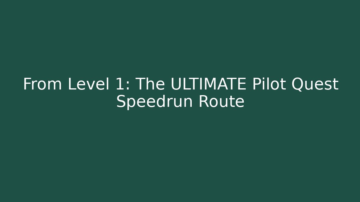 From Level 1: The ULTIMATE Pilot Quest Speedrun Route - Critter Realm