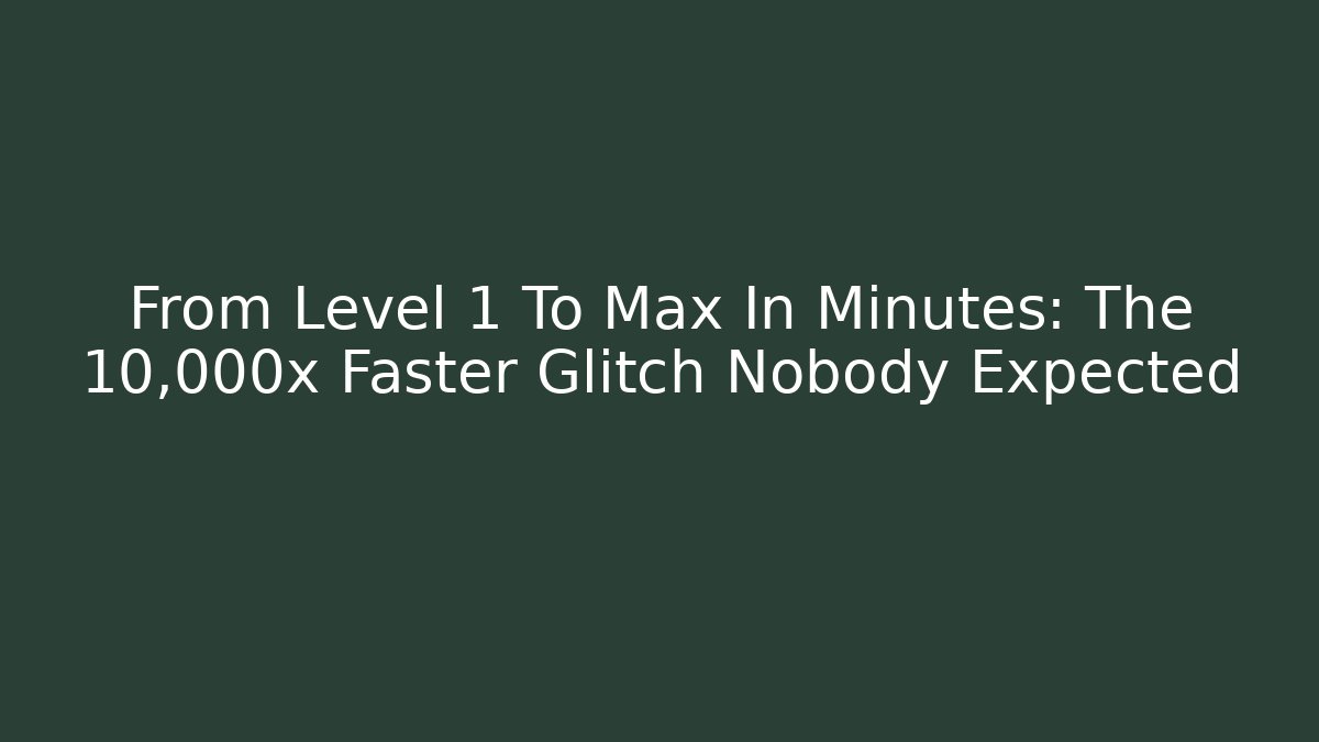 From Level 1 To Max In Minutes: The 10,000x Faster Glitch Nobody Expected - Critter Realm