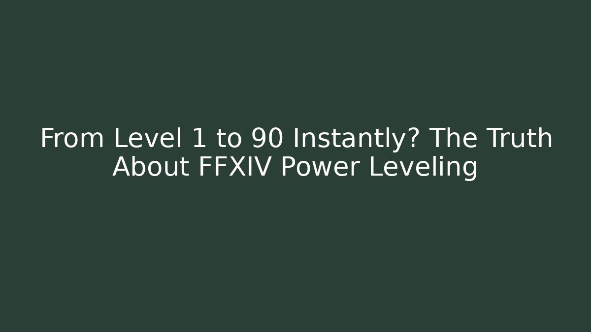 From Level 1 to 90 Instantly? The Truth About FFXIV Power Leveling