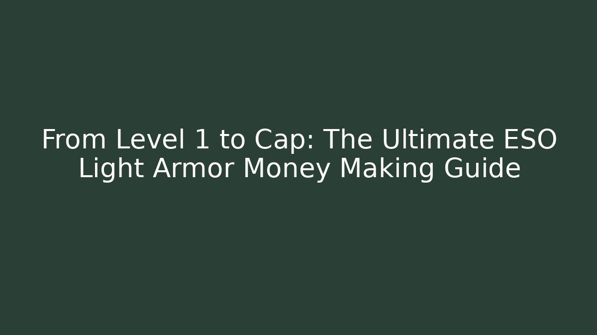 From Level 1 to Cap: The Ultimate ESO Light Armor Money Making Guide