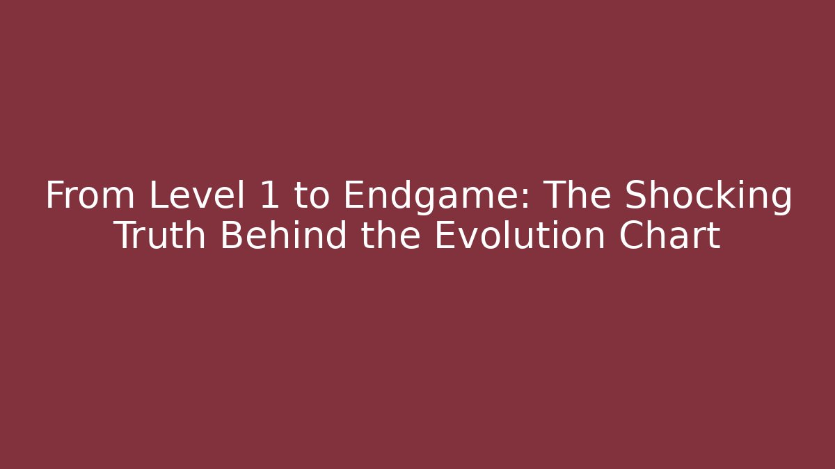 From Level 1 to Endgame: The Shocking Truth Behind the Evolution Chart