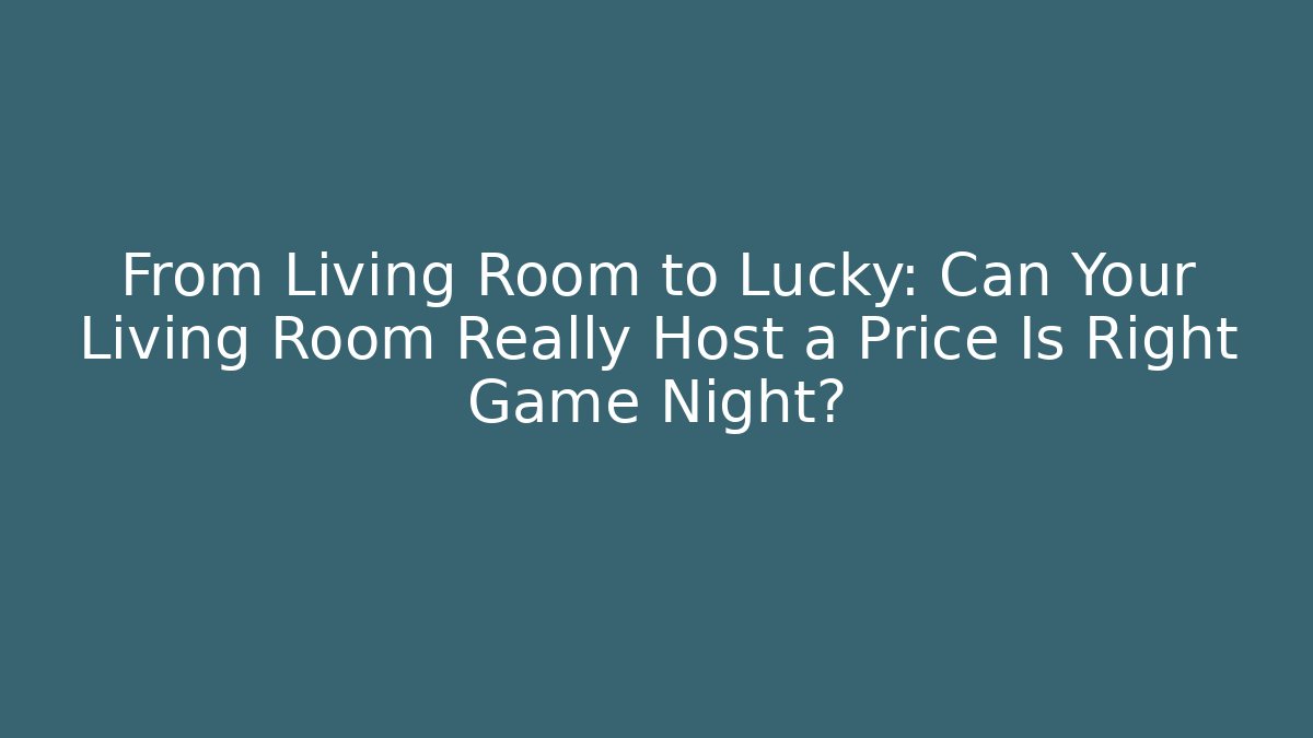 From Living Room to Lucky: Can Your Living Room Really Host a Price Is Right Game Night? - Critter Realm