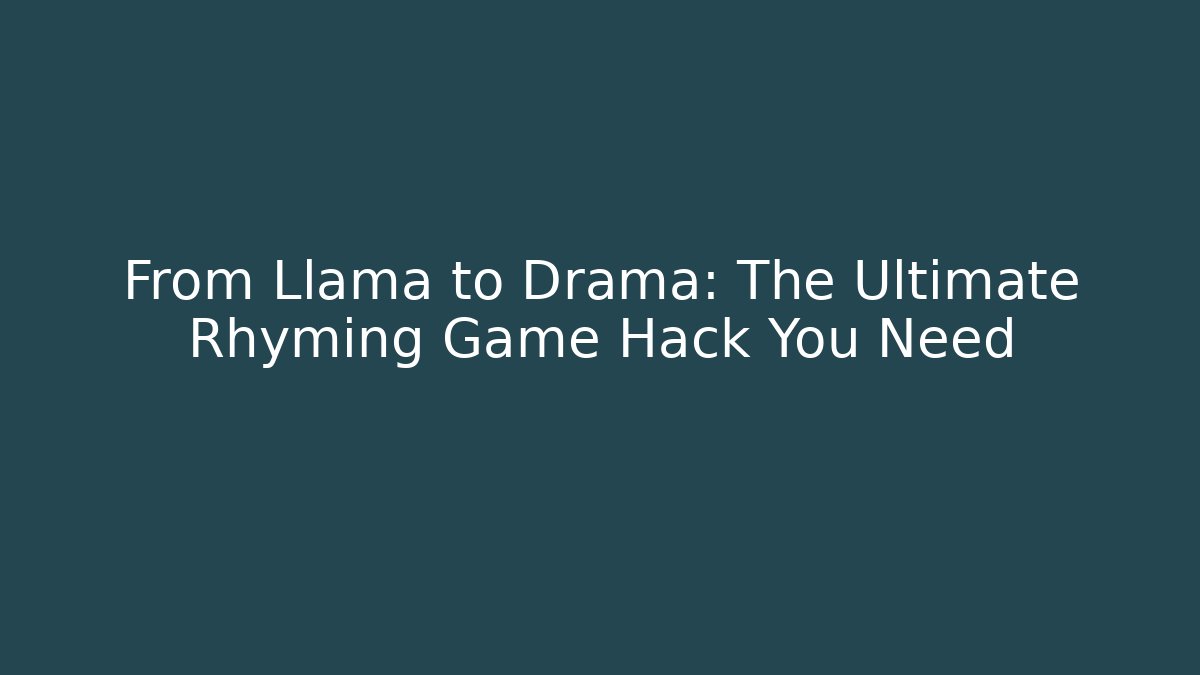 From Llama to Drama: The Ultimate Rhyming Game Hack You Need
