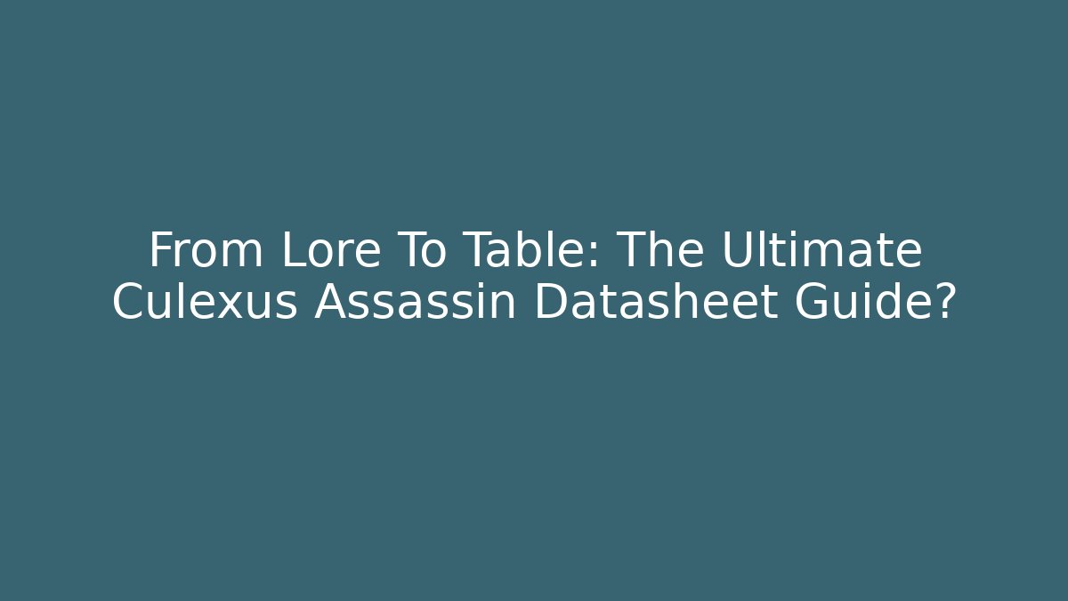 From Lore To Table: The Ultimate Culexus Assassin Datasheet Guide?