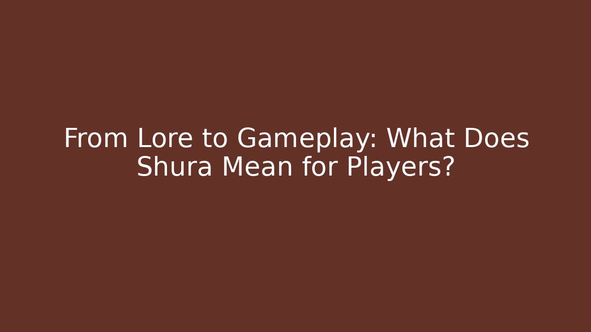 From Lore to Gameplay: What Does Shura Mean for Players?