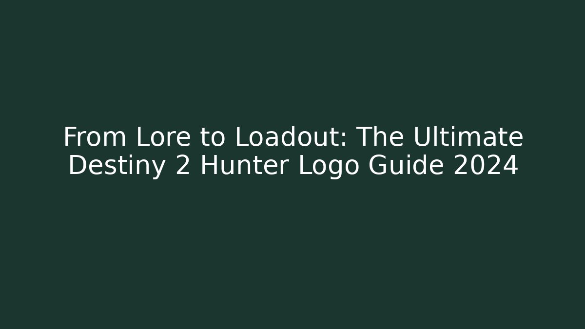 From Lore to Loadout: The Ultimate Destiny 2 Hunter Logo Guide 2024