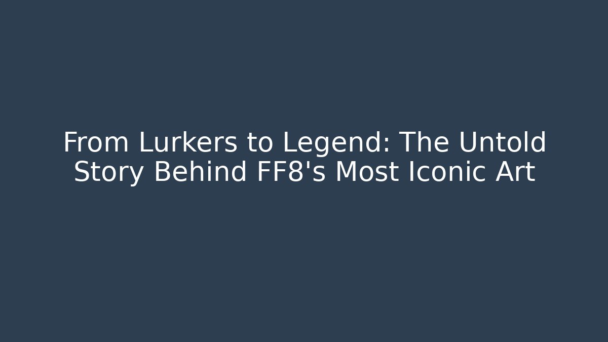 From Lurkers to Legend: The Untold Story Behind FF8’s Most Iconic Art