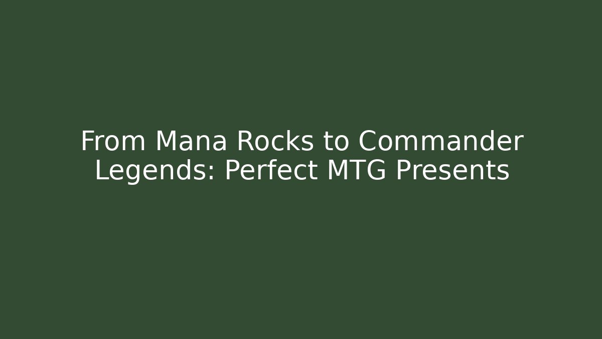 From Mana Rocks to Commander Legends: Perfect MTG Presents