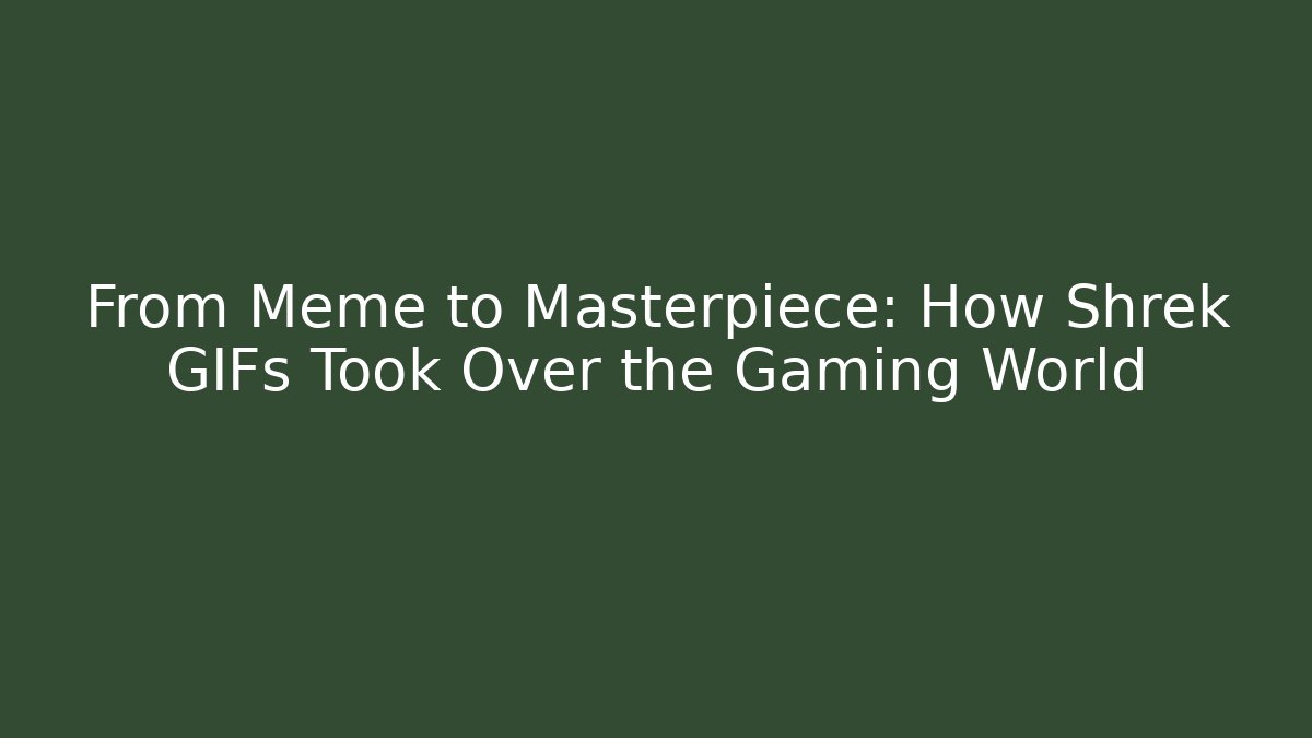 From Meme to Masterpiece: How Shrek GIFs Took Over the Gaming World