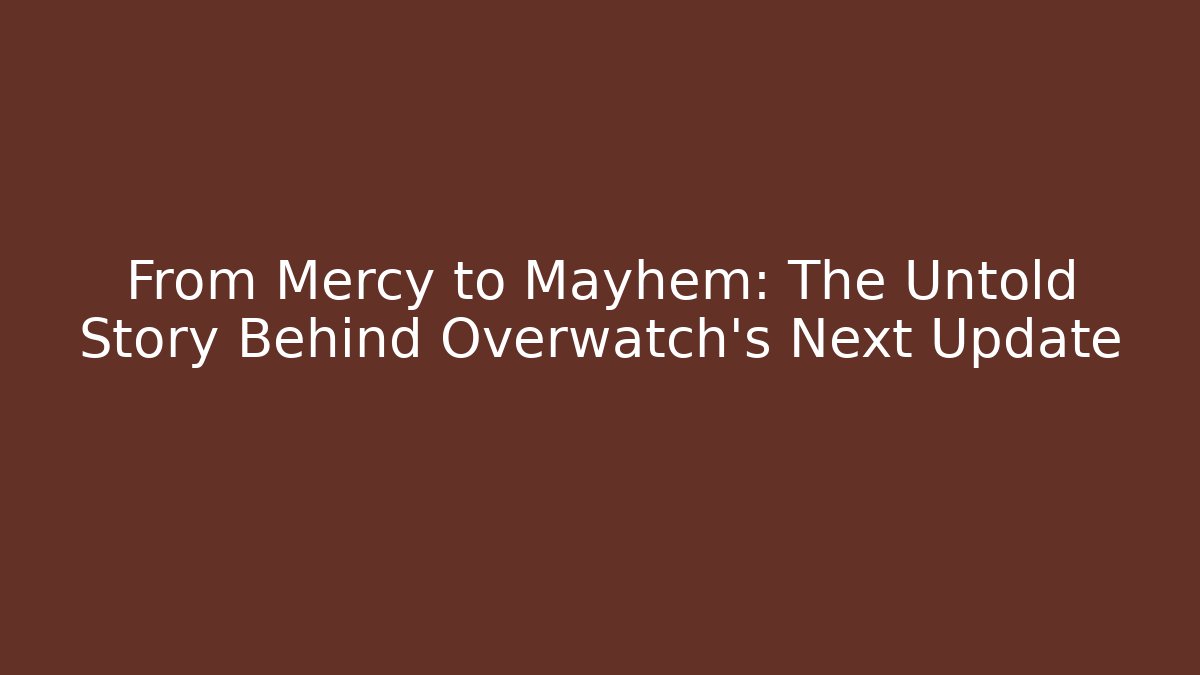 From Mercy to Mayhem: The Untold Story Behind Overwatch’s Next Update