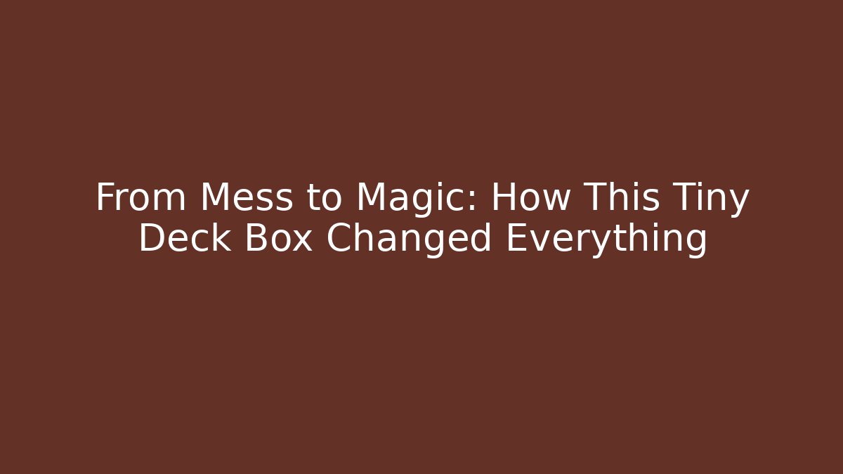 From Mess to Magic: How This Tiny Deck Box Changed Everything - Critter Realm