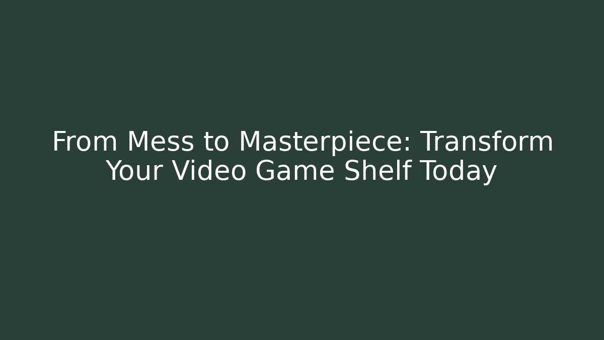 From Mess to Masterpiece: Transform Your Video Game Shelf Today