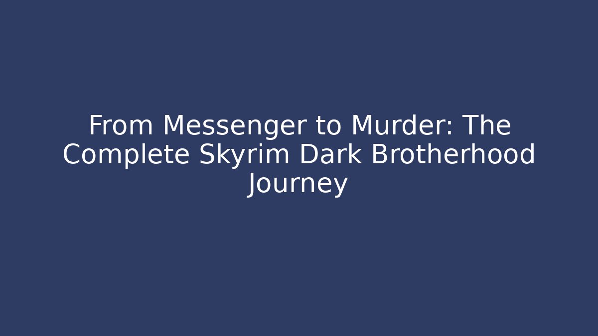 From Messenger to Murder: The Complete Skyrim Dark Brotherhood Journey