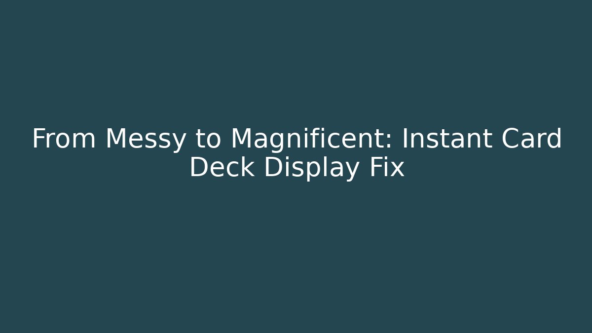 From Messy to Magnificent: Instant Card Deck Display Fix
