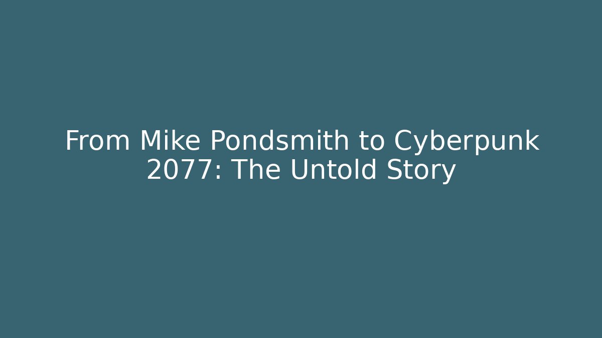 From Mike Pondsmith to Cyberpunk 2077: The Untold Story