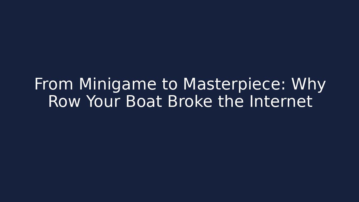 From Minigame to Masterpiece: Why Row Your Boat Broke the Internet