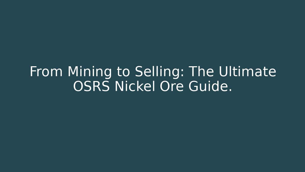 From Mining to Selling: The Ultimate OSRS Nickel Ore Guide.