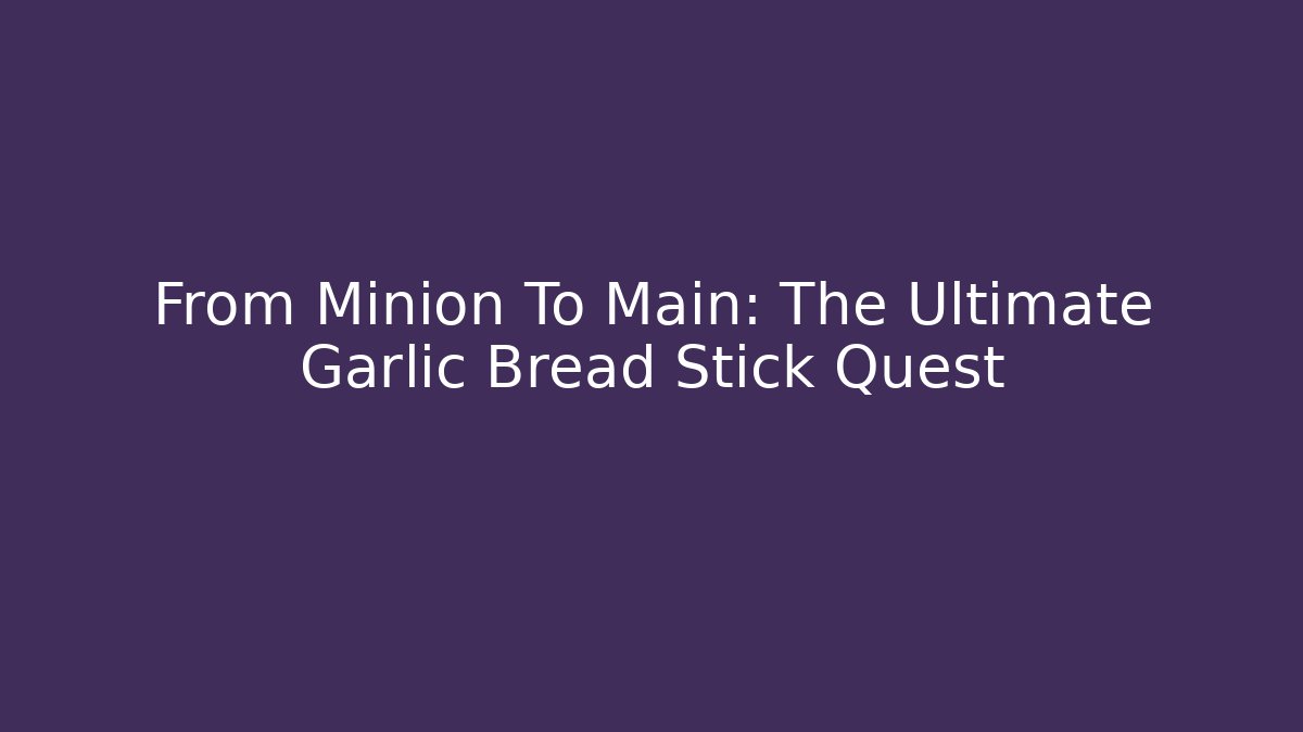 From Minion To Main: The Ultimate Garlic Bread Stick Quest - Critter Realm