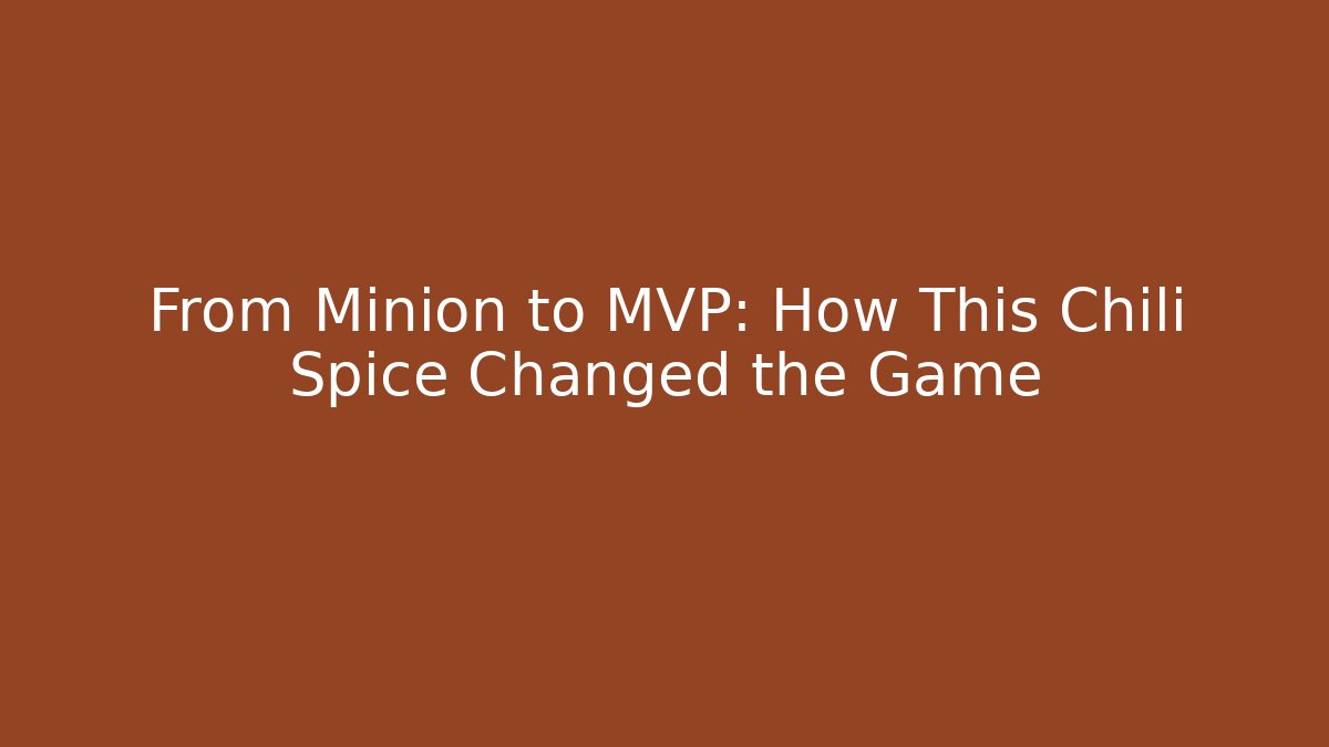 From Minion to MVP: How This Chili Spice Changed the Game