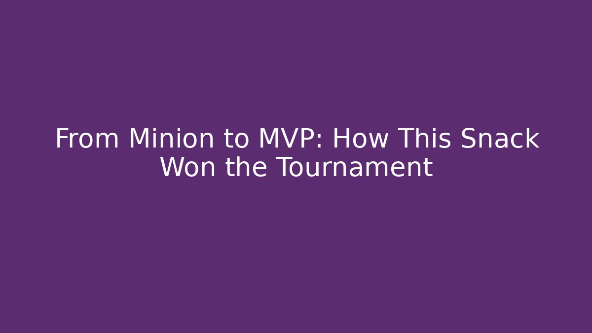 From Minion to MVP: How This Snack Won the Tournament
