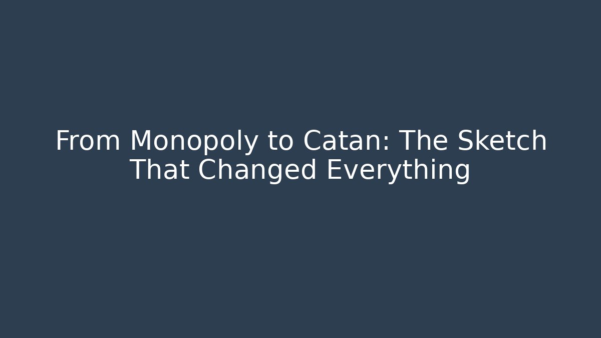From Monopoly to Catan: The Sketch That Changed Everything