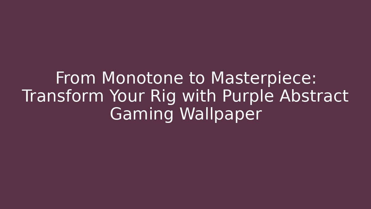 From Monotone to Masterpiece: Transform Your Rig with Purple Abstract Gaming Wallpaper