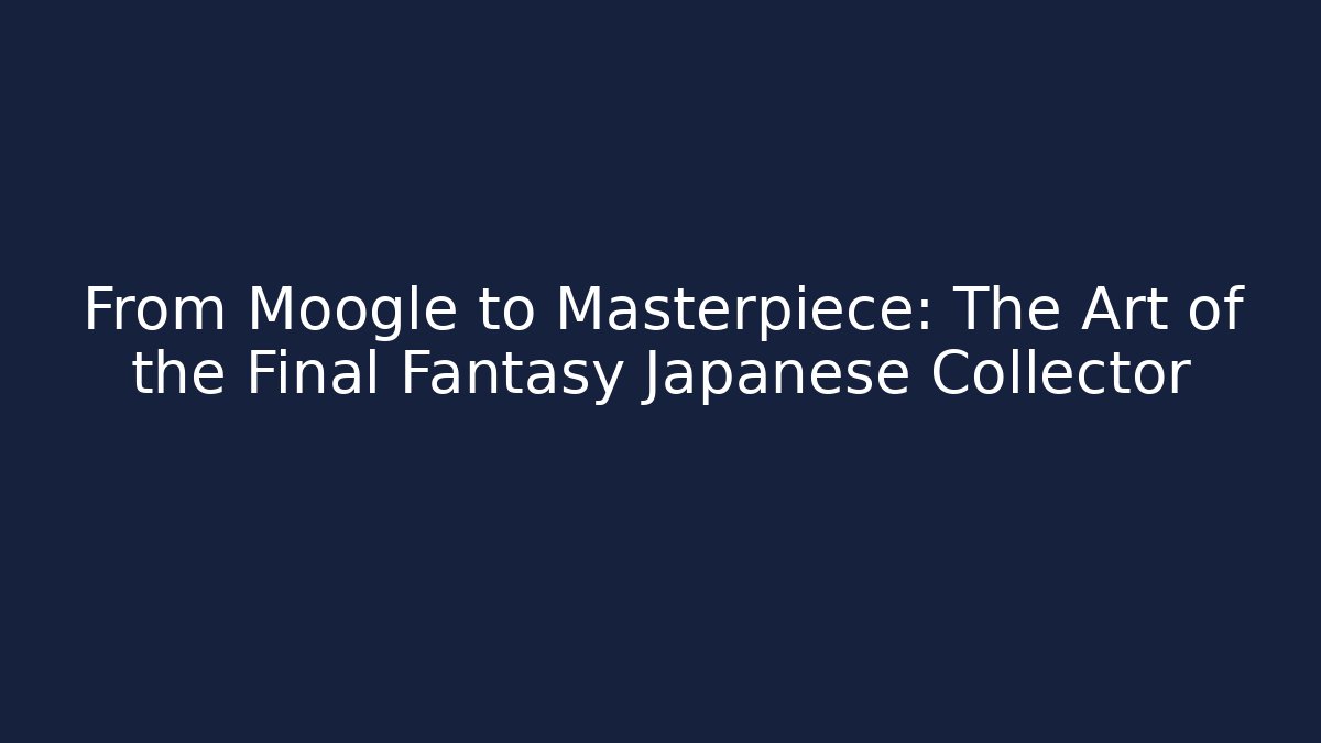 From Moogle to Masterpiece: The Art of the Final Fantasy Japanese Collector