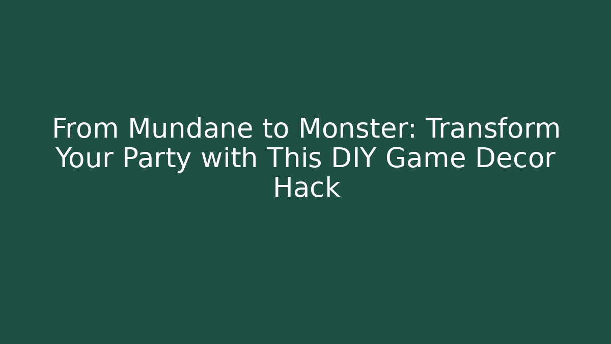 From Mundane to Monster: Transform Your Party with This DIY Game Decor Hack