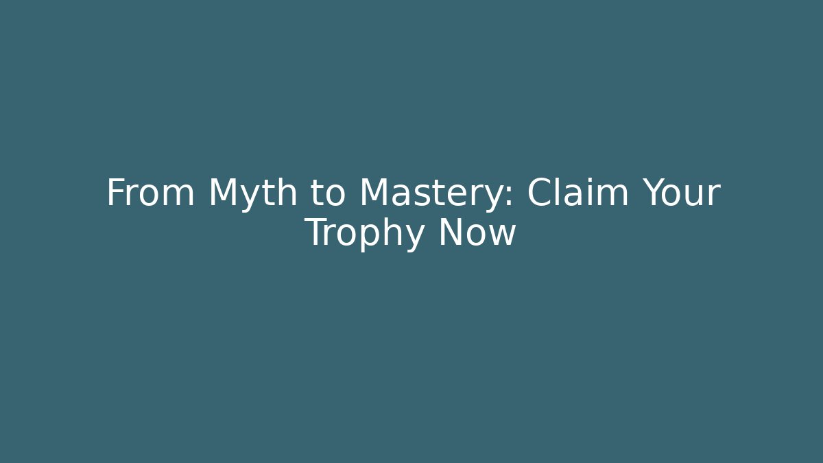 From Myth to Mastery: Claim Your Trophy Now