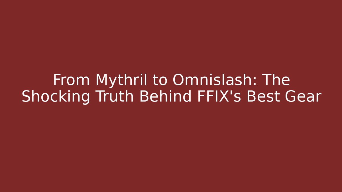From Mythril to Omnislash: The Shocking Truth Behind FFIX's Best Gear