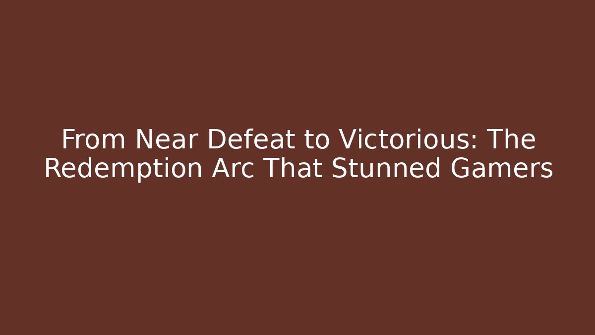 From Near Defeat to Victorious: The Redemption Arc That Stunned Gamers