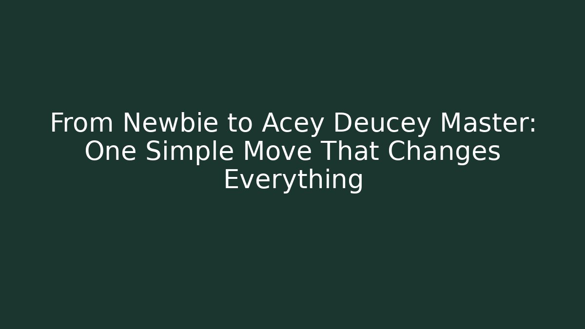 From Newbie to Acey Deucey Master: One Simple Move That Changes Everything