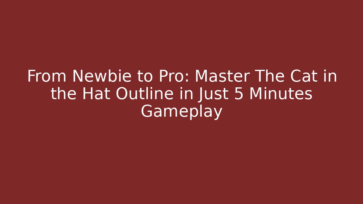 From Newbie to Pro: Master The Cat in the Hat Outline in Just 5 Minutes Gameplay
