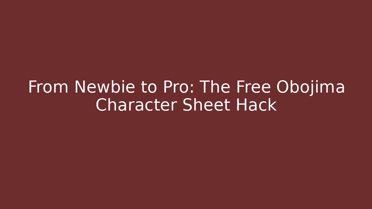 From Newbie to Pro: The Free Obojima Character Sheet Hack